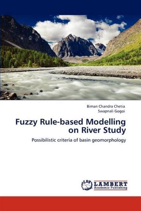 Fuzzy Rule-based Modelling on River Study Possibilistic Criteria of Basin Geomorphology PDF