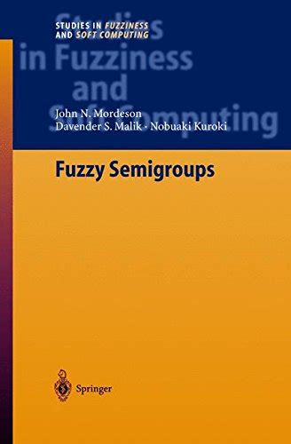 Fuzzy Semigroups Studies in Fuzziness and Soft Computing v 131 Reader