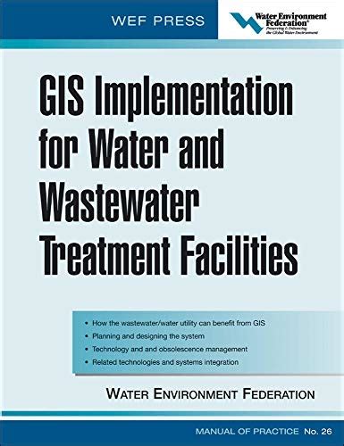 GIS Implementation for Water and Wastewater Treatment Facilities WEF Manual of Practice No. 26 1st E Epub