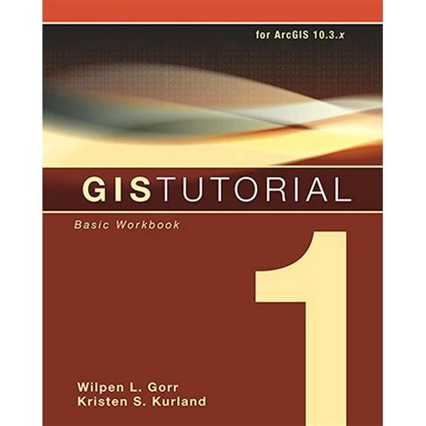 GIS Tutorial 1 Basic Workbook 10th Edition Reader