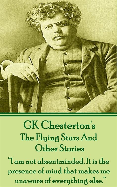 GK Chesterton s The Flying Stars And Other Stories “I am not absentminded It is the presence of mind that makes me unaware of everything else  Doc