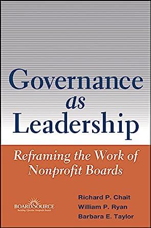GOVERNANCE AS LEADERSHIP REFRAMING THE WORK OF NONPROFIT BOARDS HARDCOVER Ebook Epub