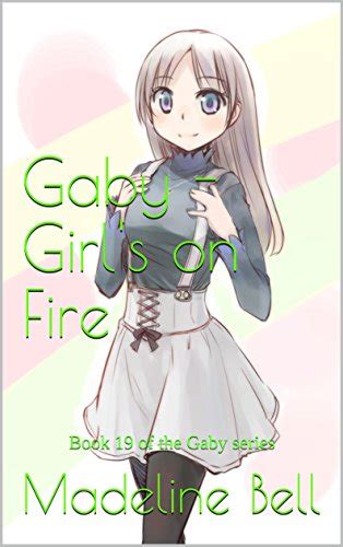 Gaby Girl s on Fire Book 19 Part 1