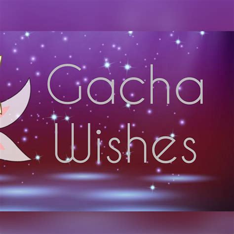 Gacha Wishes: