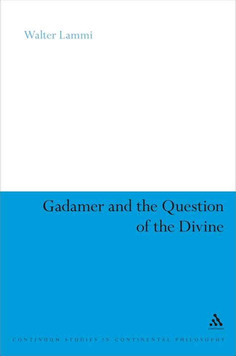 Gadamer and the Question of the Divine (Continuum Studies in Continental Philosophy) Reader