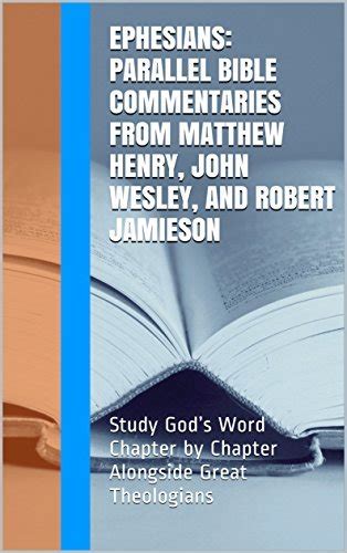 Galatians Parallel Bible Commentaries from Matthew Henry John Wesley and Robert Jamieson Study God s Word Chapter by Chapter Alongside Great Theologians Essential Bible Commentary Kindle Editon