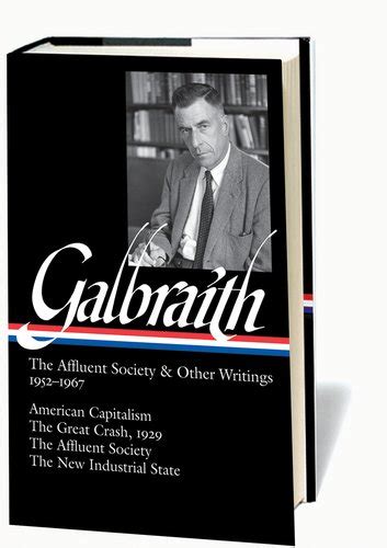 Galbraith The Affluent Society and Other Writings 1952-1967 American Capitalism The Great Crash 1929 The Affluent Society The New Industrial State Kindle Editon