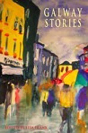 Galway Stories Twenty Stories Set in the Neighbourhoods of Galway City and County Reader