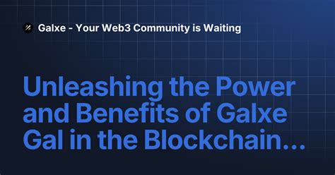 Galxe: Unleashing the Power of Web3 Credentials