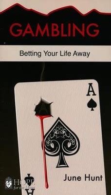Gambling June Hunt Hope for the Heart Betting Your Life Away Doc