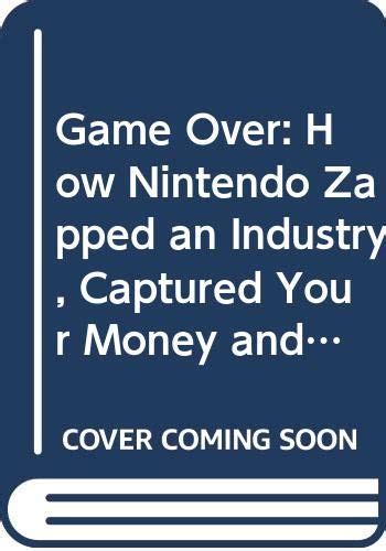 Game Over How Nintendo Zapped an Industry Captured Your Money and Enslaved Your Children Epub