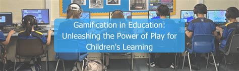 Gamification in Education: Unleashing the Power of Play