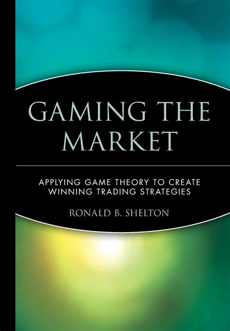 Gaming the Market: Applying Game Theory to Create Winning Trading Strategies (Wiley Finance) Reader