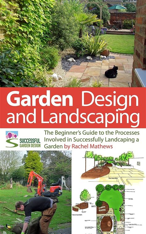 Garden Design and Landscaping The Beginner s Guide to the Processes Involved with Successfully Landscaping a Garden an overview How to Plan a Garden Series Book 7 Epub