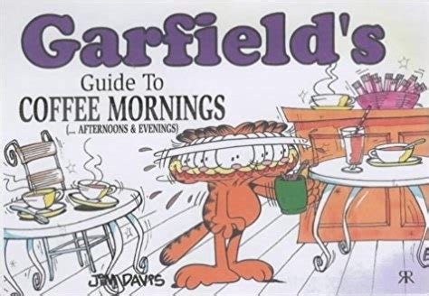 Garfield s Guide to Coffee Mornings Afternoons and Evenings Garfield Theme Books Doc