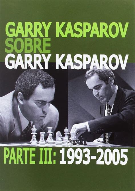 Garry Kasparov on Garry Kasparov Part III 1993-2005 Doc