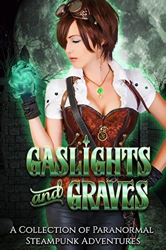 Gaslights and Graves A Collection of Paranormal Steampunk Adventures Epub
