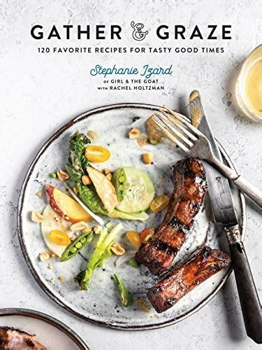 Gather and Graze 120 Favorite Recipes for Tasty Good Times PDF