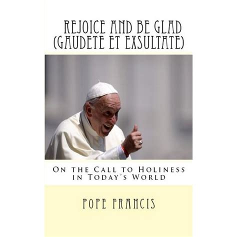 Gaudete et Exsultate-Rejoice and be Glad On the Call to Holiness in the Today s World Kindle Editon