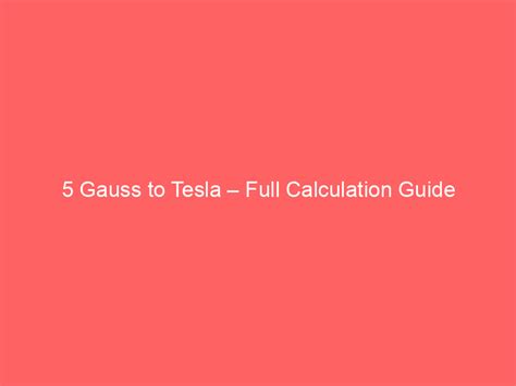 Gauss to Tesla Calculator: A Comprehensive Guide to Electromagnetic Conversions