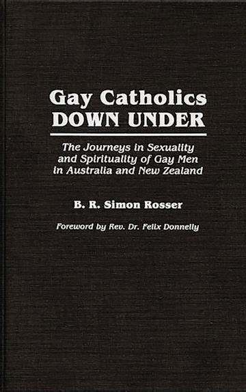 Gay Catholics Down Under The Journeys in Sexuality and Spirituality of Gay Men in Australia and New Epub