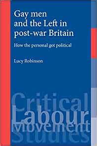 Gay men and the Left in post-war Britain How the personal got political Critical Labour Movement Studies MUP Kindle Editon