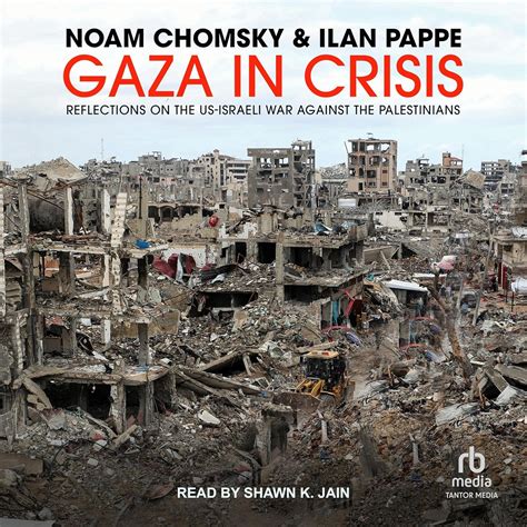 Gaza in Crisis Reflections on the US-Israeli War Against the Palestinians