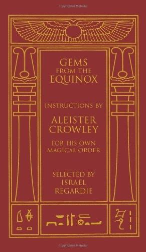Gems from the Equinox Instructions by Aleister Crowley for His Own Magical Order Reader