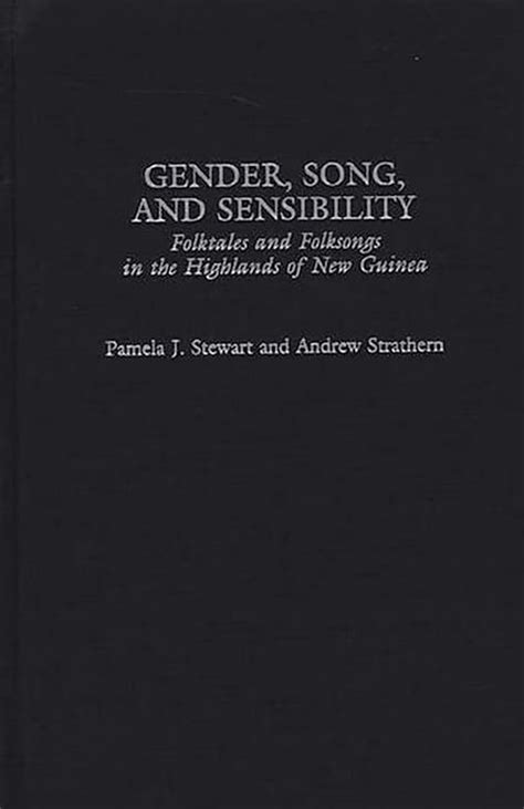 Gender, Song, and Sensibility Folktales and Folksongs in the Highlands of New Guinea Kindle Editon