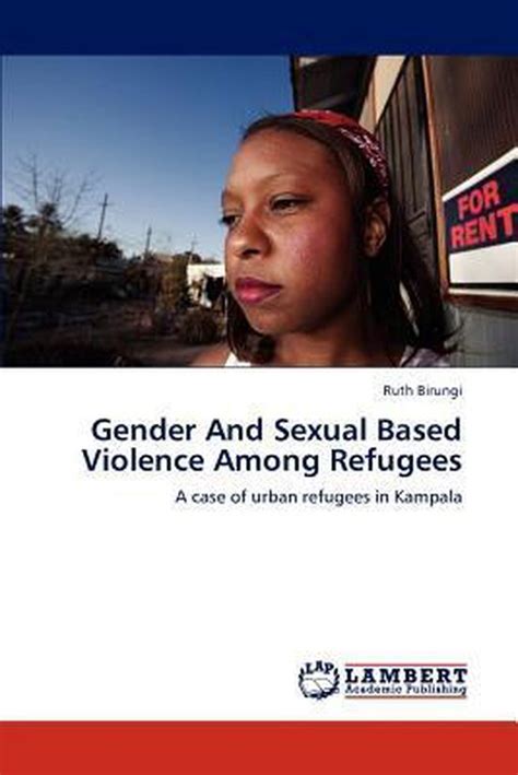 Gender And Sexual Based Violence Among Refugees A Case of Urban Refugees in Kampala PDF