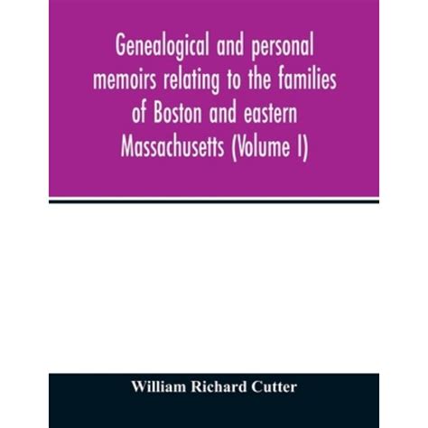 Genealogical and Personal Memoirs Relating to the Families of Boston and Eastern Massachusetts Volume 4 Reader