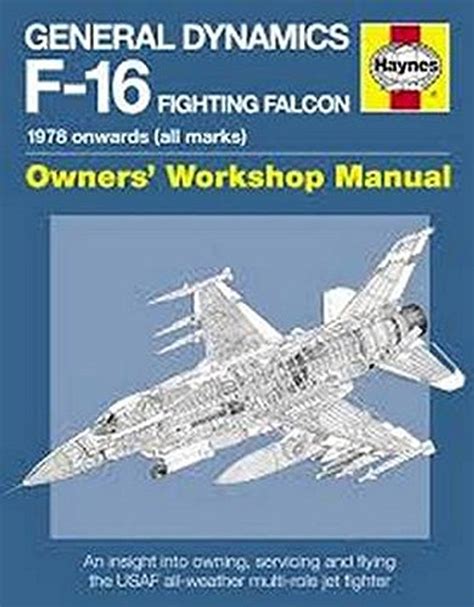 General Dynamics F-16 Fighting Falcon Manual 1978 onwards all marks Haynes Owners Workshop Manuals Kindle Editon