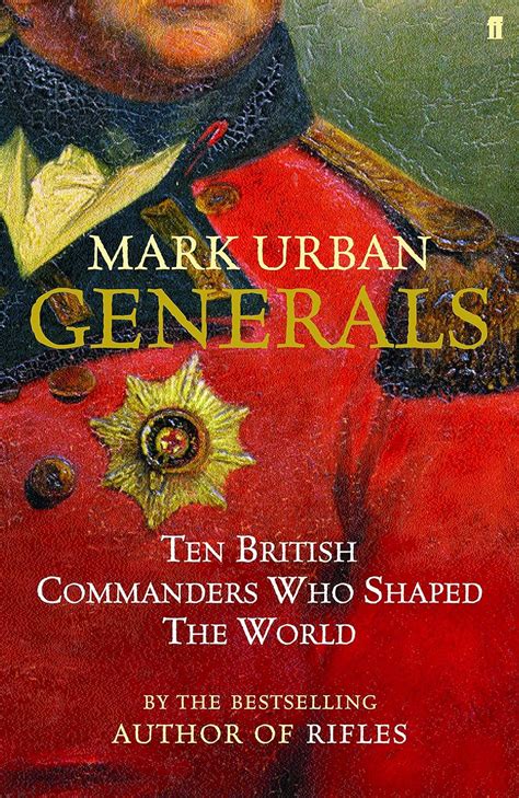 Generals Ten British Commanders Who Shaped the World Reader