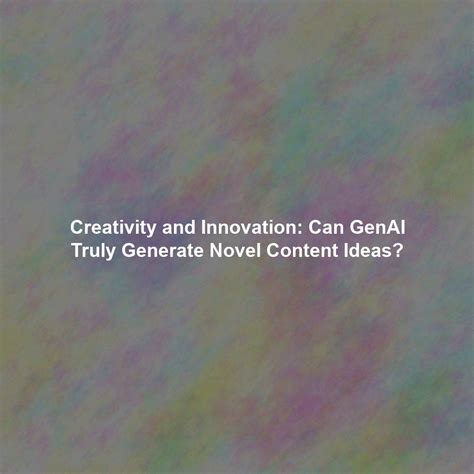 Generate novel ideas: