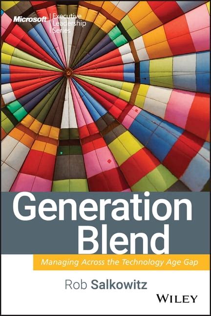 Generation Blend: Managing Across the Technology Age Gap (Microsoft Executive Leadership Series) Doc