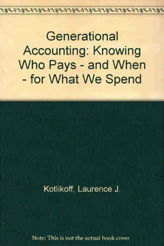 Generational Accounting Knowing Who Pays and When for What We Spend PDF