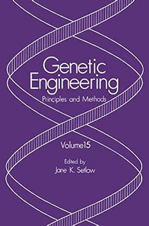 Genetic Engineering, Vol. 15 Principles and Methods 1st Edition Reader