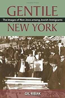 Gentile New York The Images of Non-Jews Among Jewish Immigrants Kindle Editon