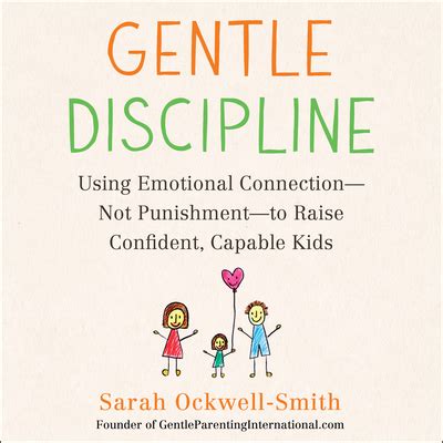 Gentle Discipline Using Emotional Connection-Not Punishment-to Raise Confident Capable Kids Doc