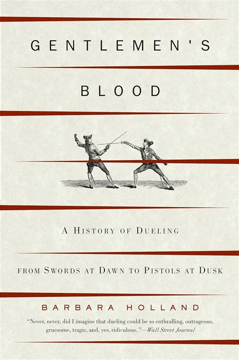 Gentlemen s Blood A History of Dueling from Swords at Dawn to Pistols at Desk PDF