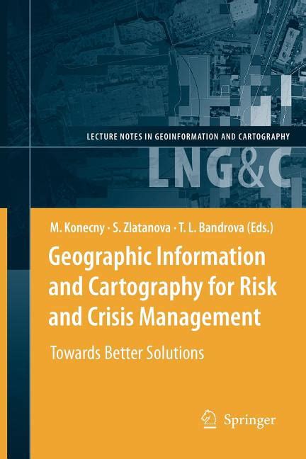 Geographic Information and Cartography for Risk and Crisis Management Towards Better Solutions 1st E Reader