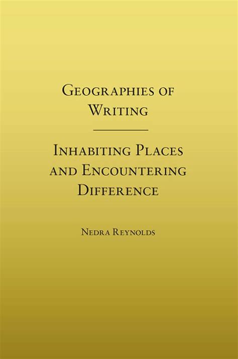 Geographies of Writing: Inhabiting Places and Encountering Difference Kindle Editon