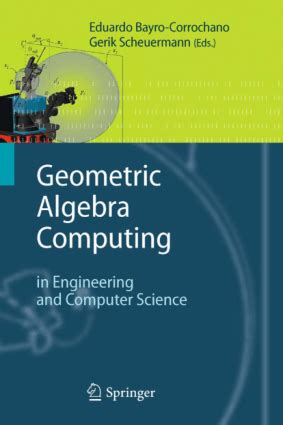 Geometric Algebra Computing in Engineering and Computer Science 1st Edition Reader