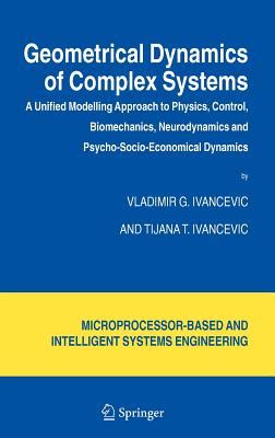 Geometrical Dynamics of Complex Systems A Unified Modelling Approach to Physics, Control, Biomechani PDF