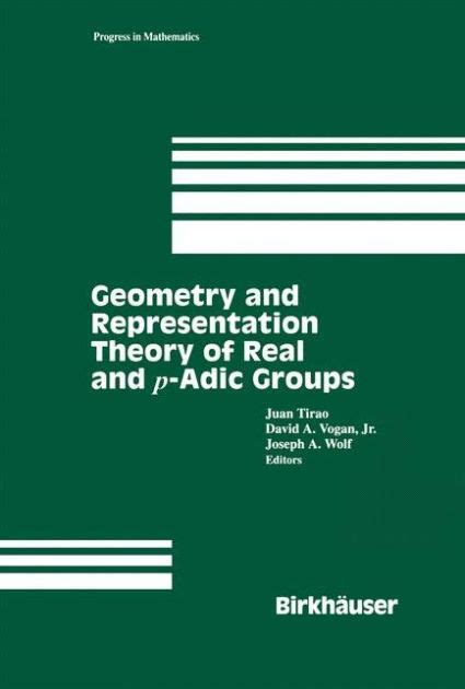 Geometry and Representation Theory of Real and P-Adic Lie Groups 1st Edition PDF