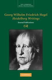 Georg Wilhelm Friedrich Hegel : Heidelberg Writings Journal Publications Reader