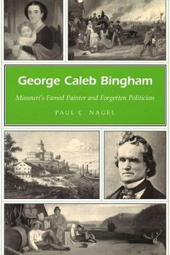 George Caleb Bingham Missouri's Famed Painter and Forgotten Poilitician Kindle Editon