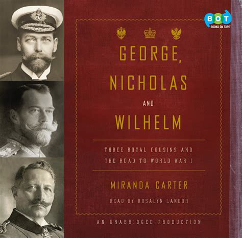 George Nicholas and Wilhelm Three Royal Cousins and the Road to World War I PDF