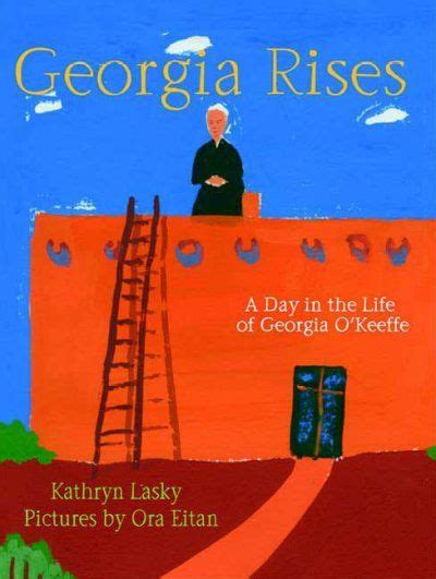Georgia Rises A Day in the Life of Georgia O Keeffe Reader