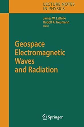 Geospace Electromagnetic Waves and Radiation (Lecture Notes in Physics) 1st Edition Reader